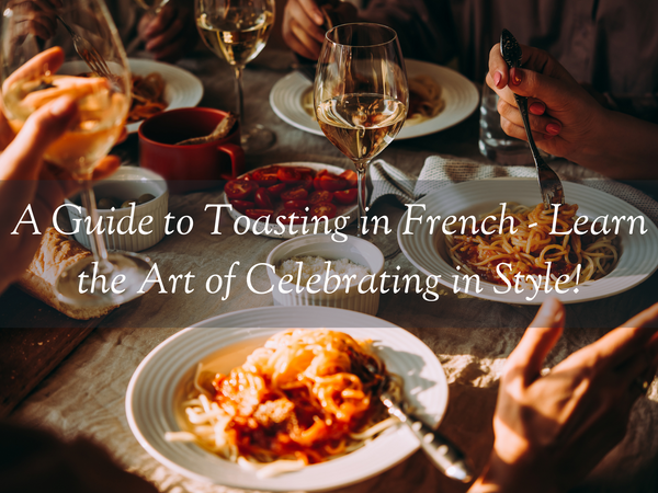 Raise a Glass: A Guide to Toasting in French - Learn the Art of Celebrating in Style!